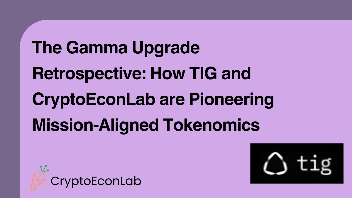 The Gamma Upgrade Retrospective: How TIG and CryptoEconLab are Pioneering Mission-Aligned Tokenomics