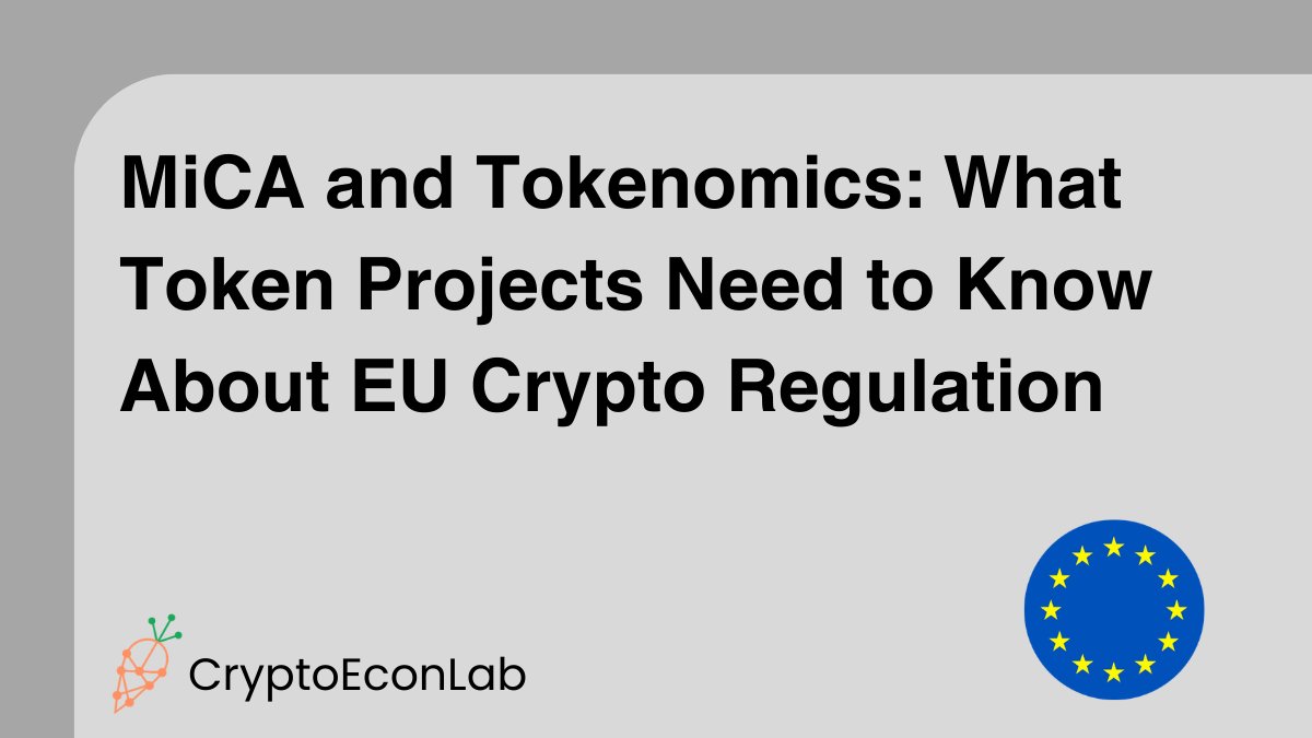 MiCA and Tokenomics: What Token Projects Need to Know About EU Crypto Regulation